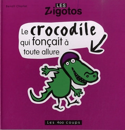 Le crocodile qui fonçait à toute allure - Benoît Charlat - Les zigotos - Livre