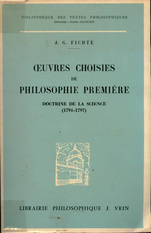 Oeuvres choisies de philosophie première - J.-G. Fichte - Bibliothèque des textes philosophiques - Livre
