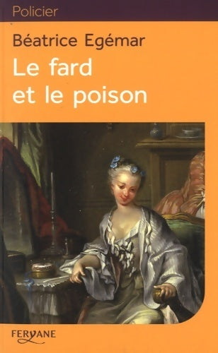 Le fard et le poison - Béatrice Egémar - Feryane GF - Livre