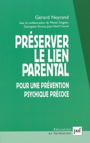 Préserver le lien parental. Pour une prévention psychique précoce - Gérard Neyrand - Education et Formation - Livre