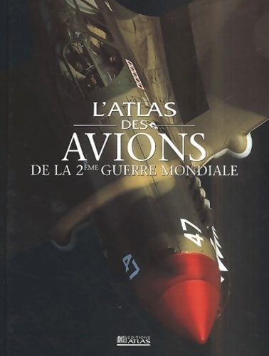 L'atlas des avions de la 2ème guerre mondiale - Collectif - Atlas GF - Livre