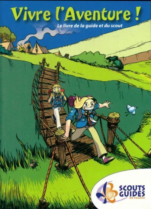 Vivre l'aventure ! Le livre de la guide et du scout - Collectif - Scout guides - Livre