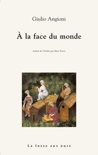 A la face du monde - Giulio Angioni - La fosse aux ours GF - Livre
