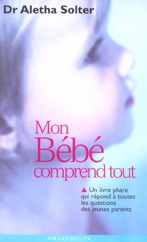 Mon bébé comprend tout - Aletha J. Solter - Bibliothèque Marabout - Livre