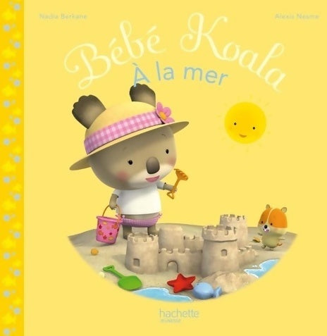 À la mer ! - Nadia Berkane - Les petites histoires de Bébé Koala - Livre