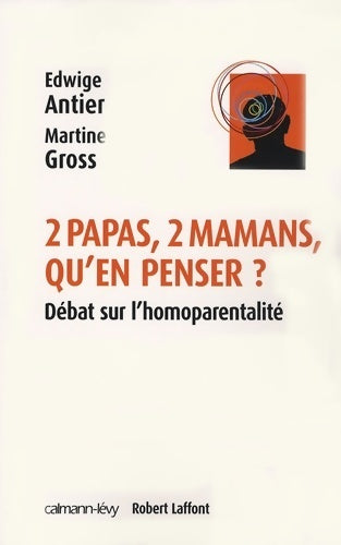 2 papas, 2 mamans, qu'en penser ? Débat sur l'homoparentalité ? - Edwige Antier - Calmann-Lévy GF - Livre