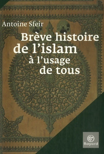 Brève histoire de l'islam a l'usage de tous - Antoine Sfeir - Bayard GF - Livre
