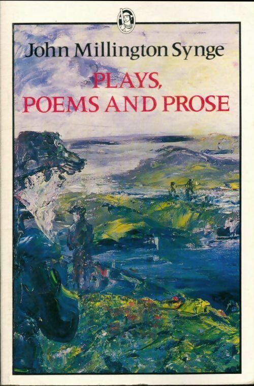 Plays, poems and prose - J. M. Synge - Everyman library - Livre