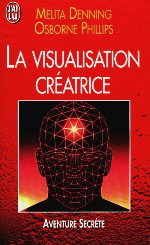 La visualisation créatrice - Melita Denning ; phillips Denning - J'ai Lu - Livre