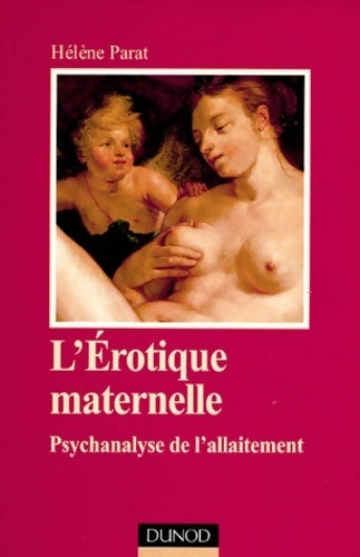 L'érotique maternelle. Psychanalyse de l'allaitement - Hélène Parat - Dunod GF - Livre