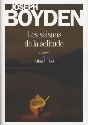 Les saisons de la solitude - Joseph Boyden -  Albin Michel GF - Livre