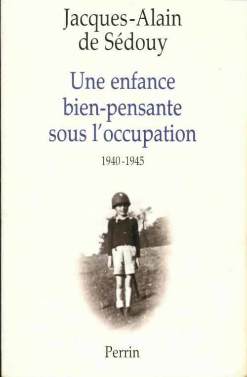 Une enfance bien-pensante sous l'occupation (1940-1945) - Jacques-Alain De Sedouy - Perrin GF - Livre
