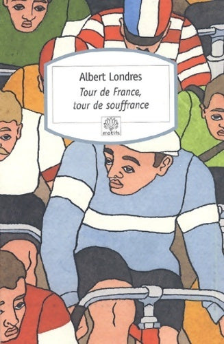 Tour de France, tour de souffrances - Albert Londres - Motifs - Livre