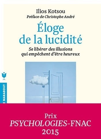 Éloge de la lucidité. Se libérer des illusions qui empêchent d'être heureux - Ilios Kotsou - Poche Marabout - Livre