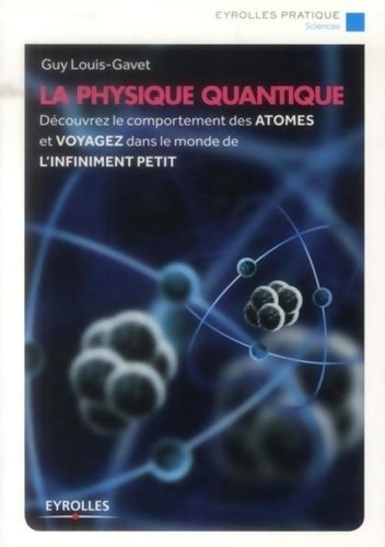 La physique quantique. Découvrez le comportement des atomes et voyagez dans le monde de l'infiniment petit - Guy Louis-gavet - Eyrolles GF - Livre
