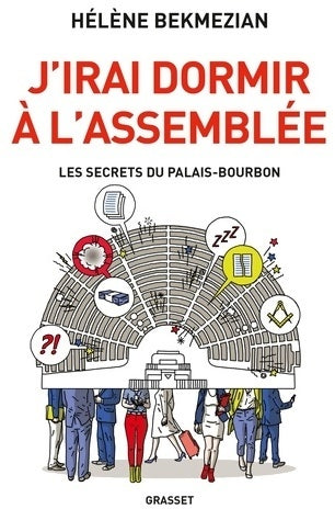 J'irai dormir à l'assemblée. Les secrets du Palais-Bourbon - Hélène Bekmézian - Grasset GF - Livre