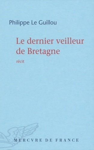Le dernier veilleur de Bretagne - Philippe Le Guillou - Bleue - Livre
