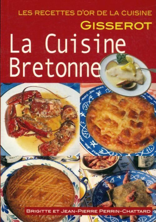 La cuisine bretonne - Chattard B. E. Perrin - Les recettes d'or - Livre