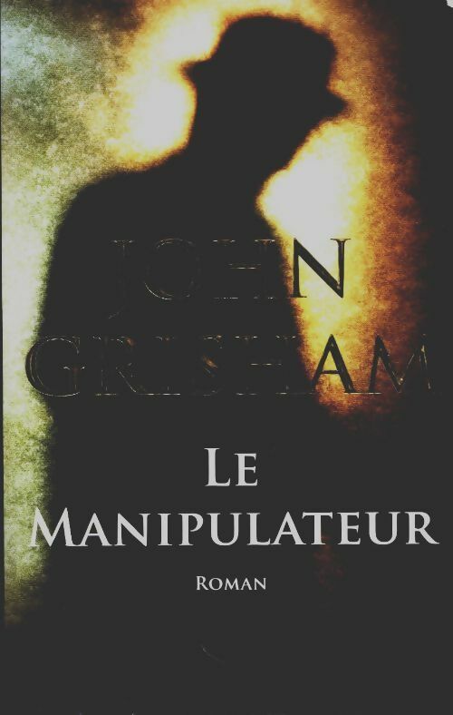 Le manipulateur - John Grisham - France Loisirs GF - Livre