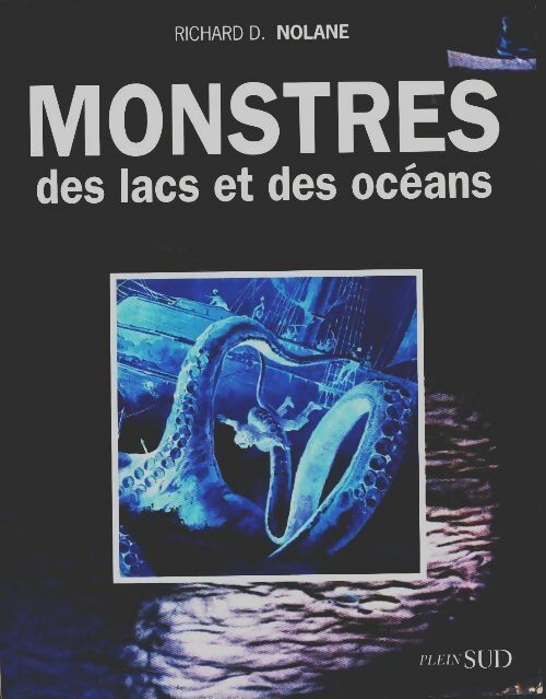 Monstres des lacs et des océans chroniques cryptozoologiques - Richard D. Nolane - Plein Sud GF - Livre