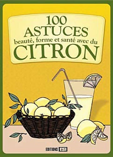 100 astuces beauté forme et santé avec du citron - Elodie Baunard - 101 Astuces - Livre