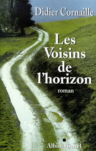 Les voisins de l'horizon - Didier Cornaille - Albin Michel GF - Livre