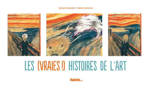 Les (vraies !) histoires de l'art - Sylvain Coissard - Palette GF - Livre