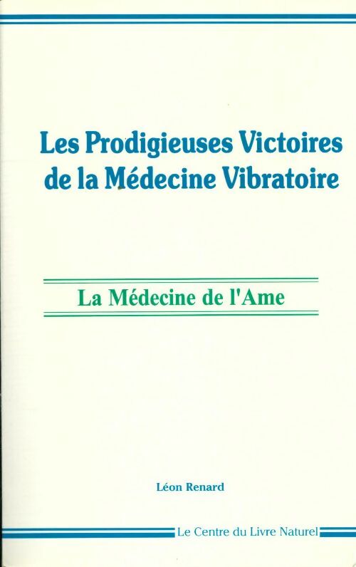 Les prodigieuses victoires de la médecine vibratoire - Léon Renard - Centre du livre naturel - Livre