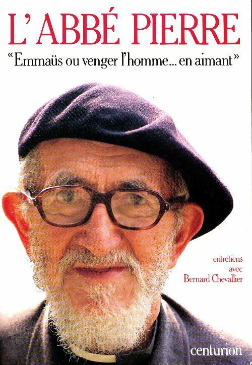 L'abbé Pierre, Emmaüs ou venger l'homme - Bernard Chevallier - Centurion GF - Livre