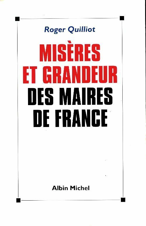 Misères et grandeur des maires de France - Roger Quilliot - Albin Michel GF - Livre