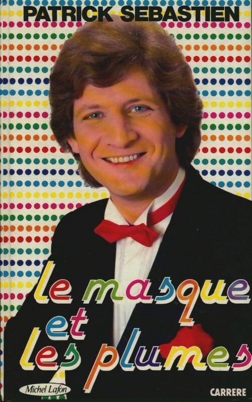 Le masque et les plumes - Patrick Sébastien - Michel Lafon GF - Livre