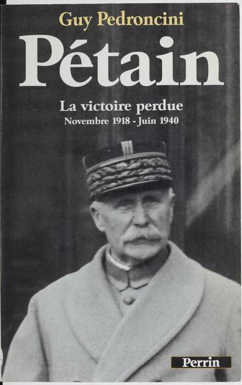 Pétain. La victoire perdue 1918-1940 - Guy Pedroncini - Perrin GF - Livre