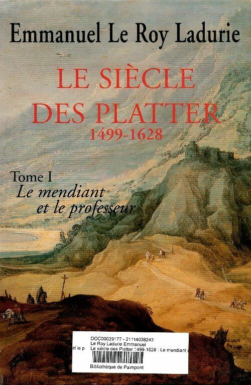 Le siècle des Platter 1499-1628 Tome I : Le mendiant et le professeur - Emmanuel Le Roy Ladurie - Le Grand Livre du Mois GF - Livre