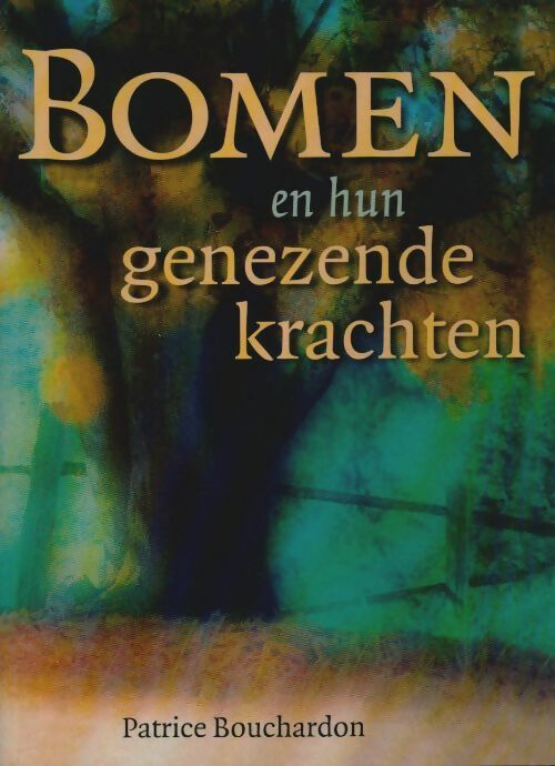 Bomen en hun genezende krachten - Patrice Bouchardon - Uitgeverij Elmar - Livre