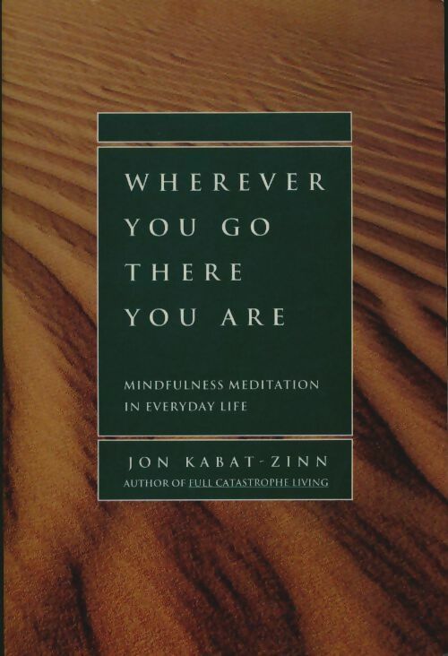 Wherever you go there you are. Mindfulness meditation in everyday life - Jon Kabat-Zinn - Hyperion GF - Livre