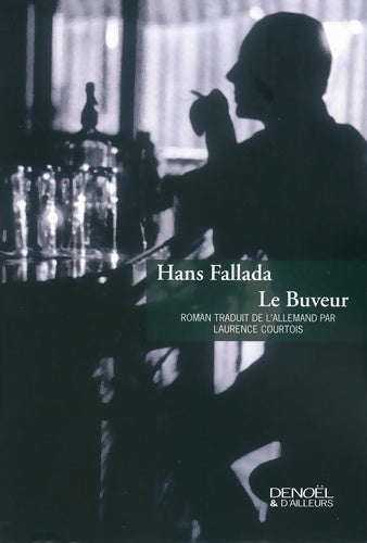 Le buveur - Hans Fallada - Denoël & d'ailleurs - Livre