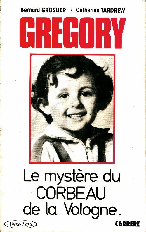Grégory Villemin : Le mystère du corbeau de la vologne - Bernard Groslier - Michel Lafon GF - Livre