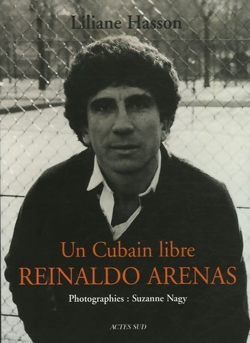 Un cubain libre : Reinaldo Arenas - Liliane Hasson - Actes Sud GF - Livre