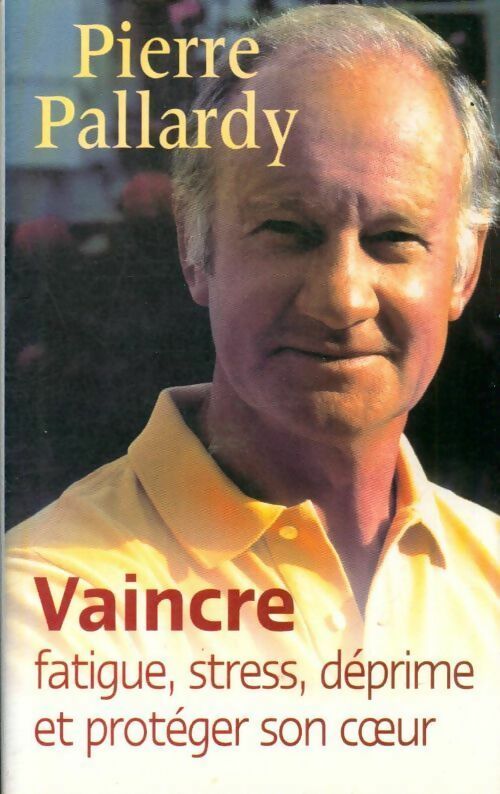 Vaincre fatigue, stress, déprime et protéger son coeur - Pierre Pallardy - France Loisirs GF - Livre
