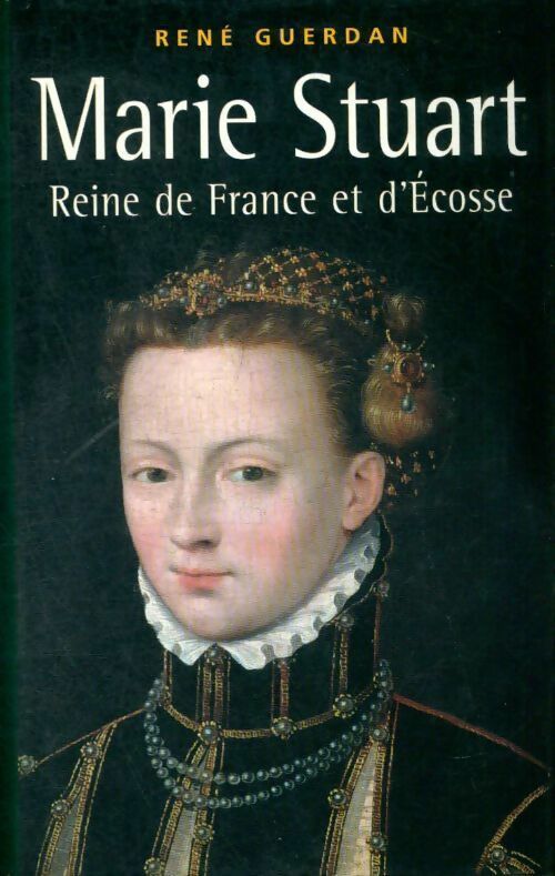 Marie Stuart . Reine de France et d'Ecosse - René Guerdan - France Loisirs GF - Livre