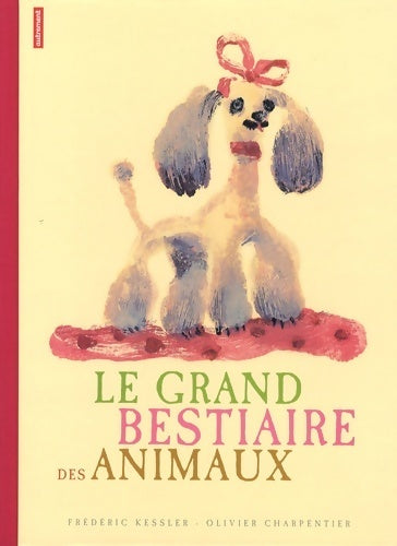 Le grand bestiaire des animaux - Frédéric Kessler - Autrement - Livre