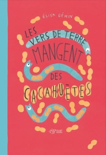 Les vers de terre mangent des cacahuètes - Elisa Gehin - Thierry magnier editions - Livre