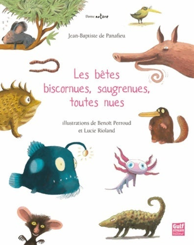 Les bêtes biscornues saugrenues toutes nues - Jean-Baptiste De Panafieu - Dame nature - Livre