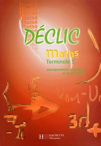 Math Terminale S. Enseignement obligatoire et de spécialité - Collectif - Déclic - Livre