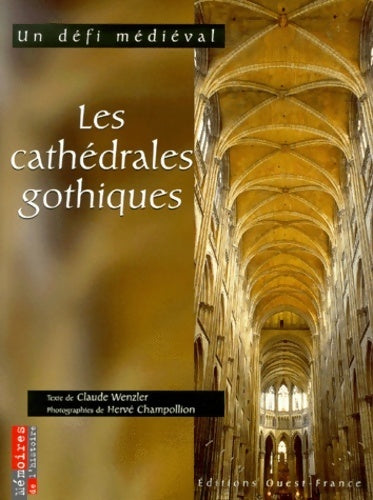 Les cathédrales gothiques. Un défi médiéval - Hervé Champollion - mémoires de l'histoire - Livre