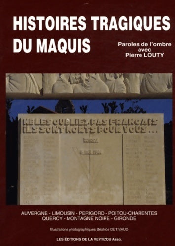 Histoires tragiques du maquis : Auvergne Limousin Périgord Poitou-Charentes quercy montagne noire gironde - Pierre Louty - Veytizou GF - Livre