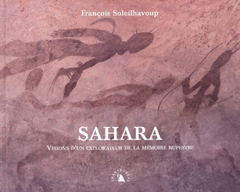 Sahara visions d?un explorateur de la mémoire rupestre - François Soleilhavoup - Transboréal - Livre