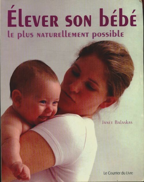 Élever son bébé le plus naturellement possible - Janet Balaskas - Courrier du livre - Livre