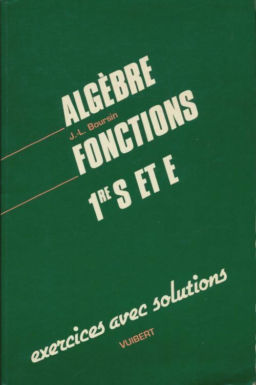Algèbre fonctions 1ere S et E - J.L Boursin - Vuibert GF - Livre