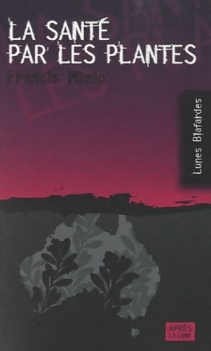 La santé par les plantes - Francis Mizio - Lunes blafardes - Livre